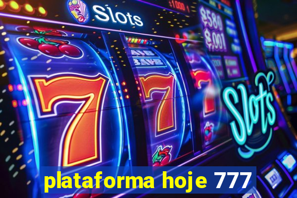 plataforma hoje 777